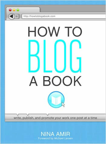How to Blog a Book, Write, Publish and Promote Your Work One Post at a Time